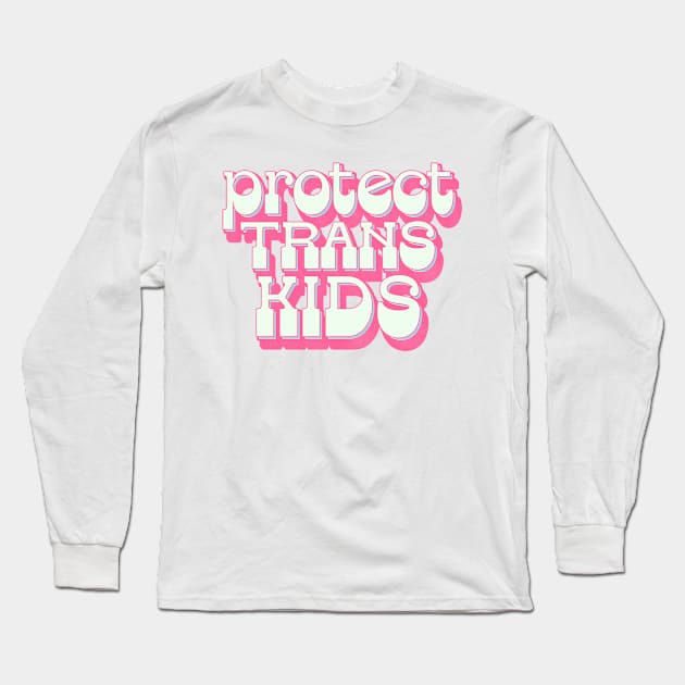 Protect Trans Kids Long Sleeve T-Shirt by DankFutura